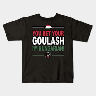 You Bet Your Goulash I'm Hungarian as Funny Hungary Kids T-Shirt